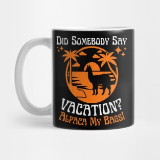 Did Somebody Say Vacation Alpaca My Bags Mug